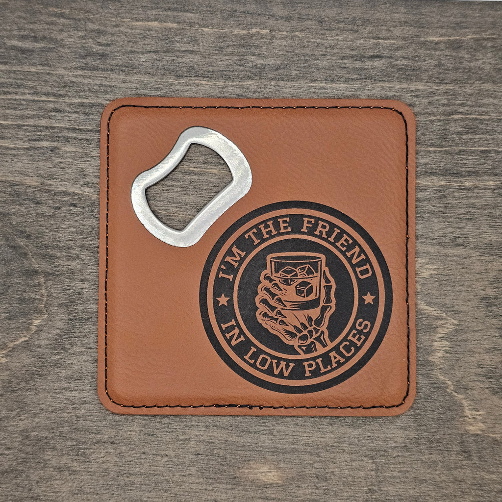 "I'm the Friend in Low Places" - Leatherette Bottle Opener Coaster