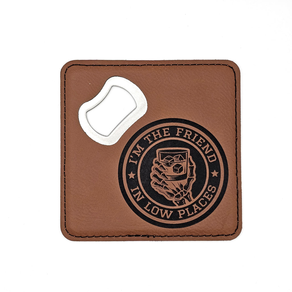 "I'm the Friend in Low Places" - Leatherette Bottle Opener Coaster